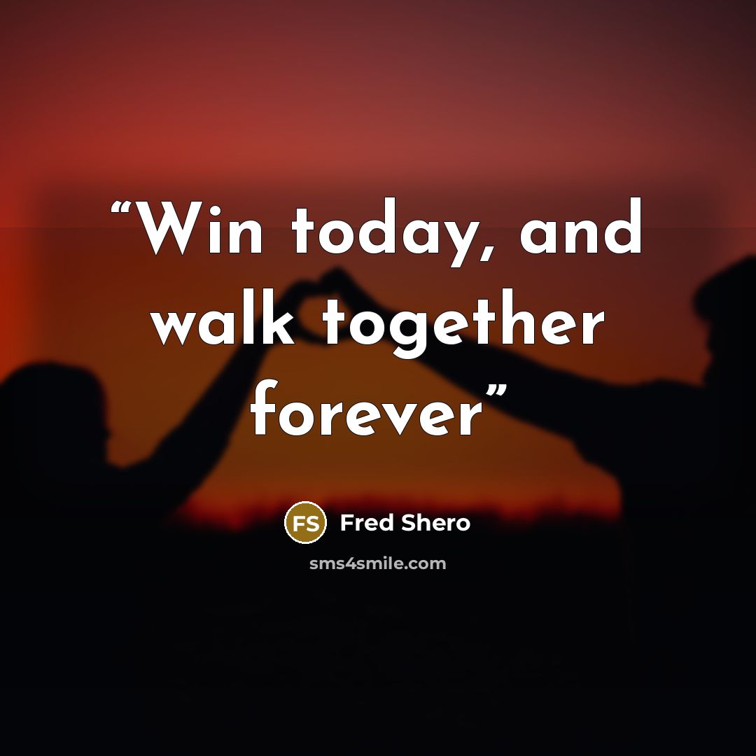 “Win today, and walk together forever” quote by Fred Shero