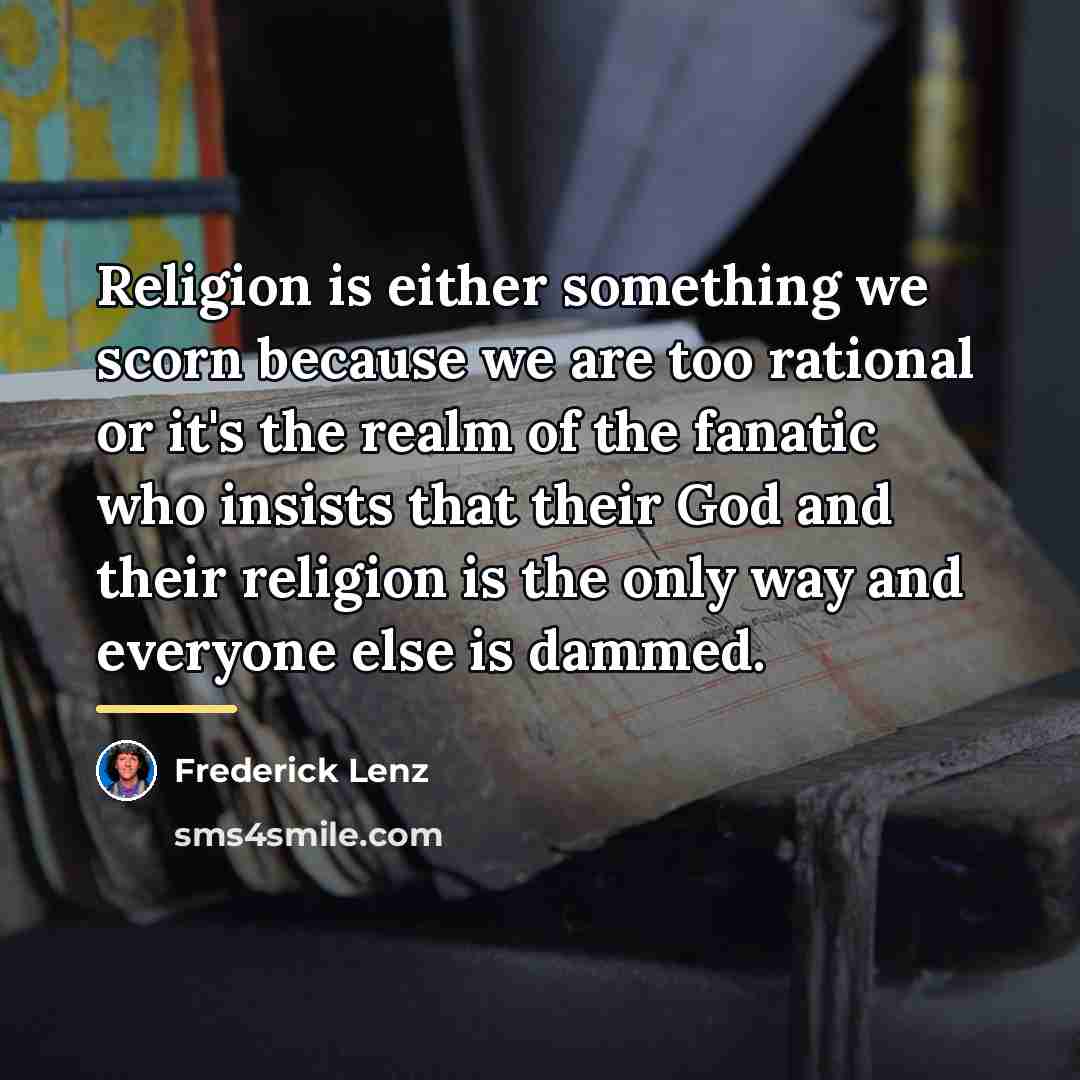 “Religion is either something we scorn because we are too…” quote by Frederick Lenz