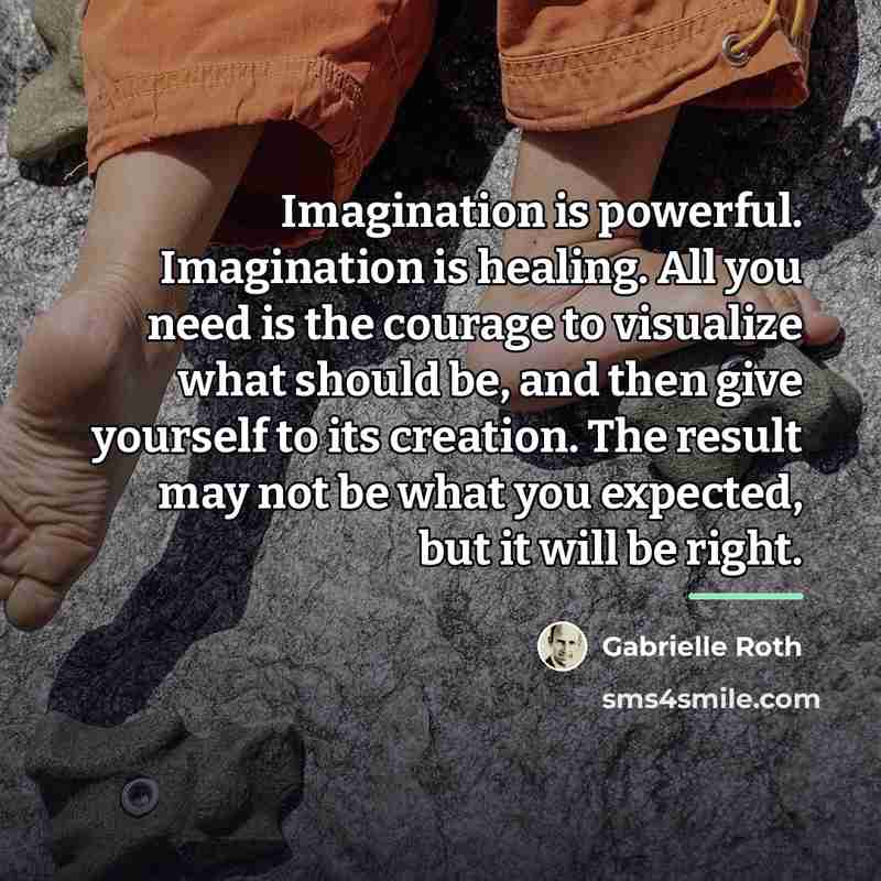 “Imagination is powerful. Imagination is healing. All you need is…” quote by Gabrielle Roth