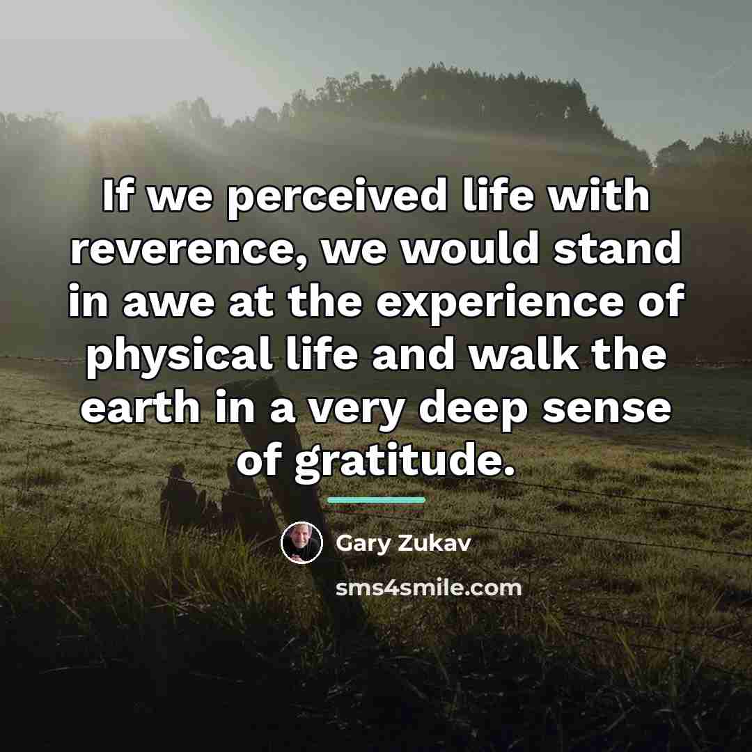 “If we perceived life with reverence, we would stand in…” quote by Gary Zukav
