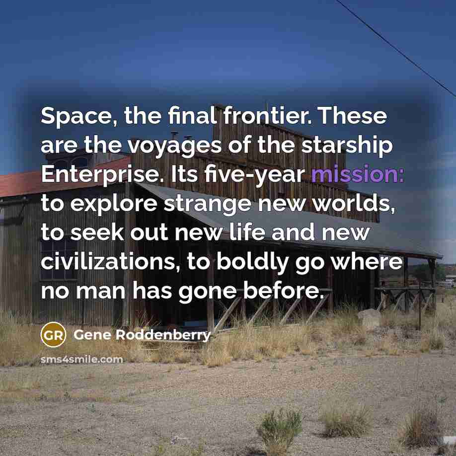 “Space, the final frontier. These are the voyages of the…” quote by Gene Roddenberry