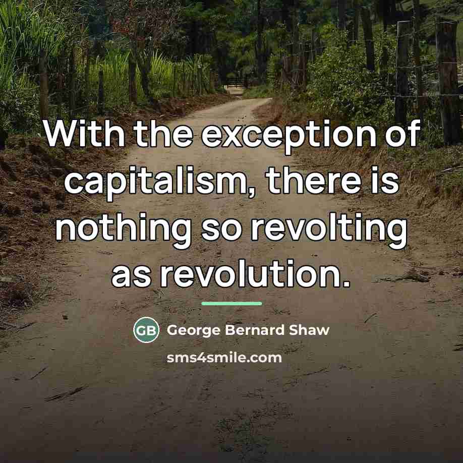 “With the exception of capitalism, there is nothing so revolting…” quote by George Bernard Shaw