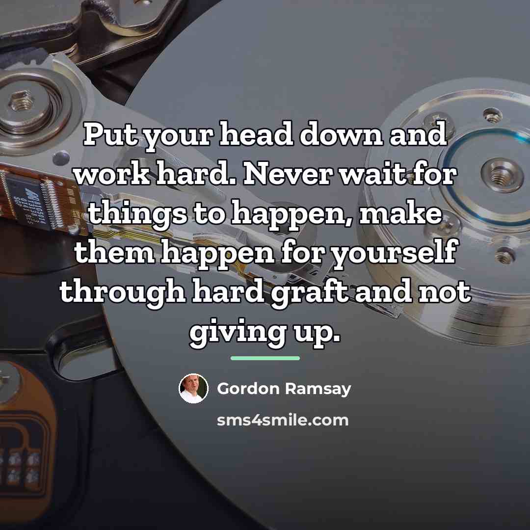 “Put your head down and work hard. Never wait for…” quote by Gordon Ramsay