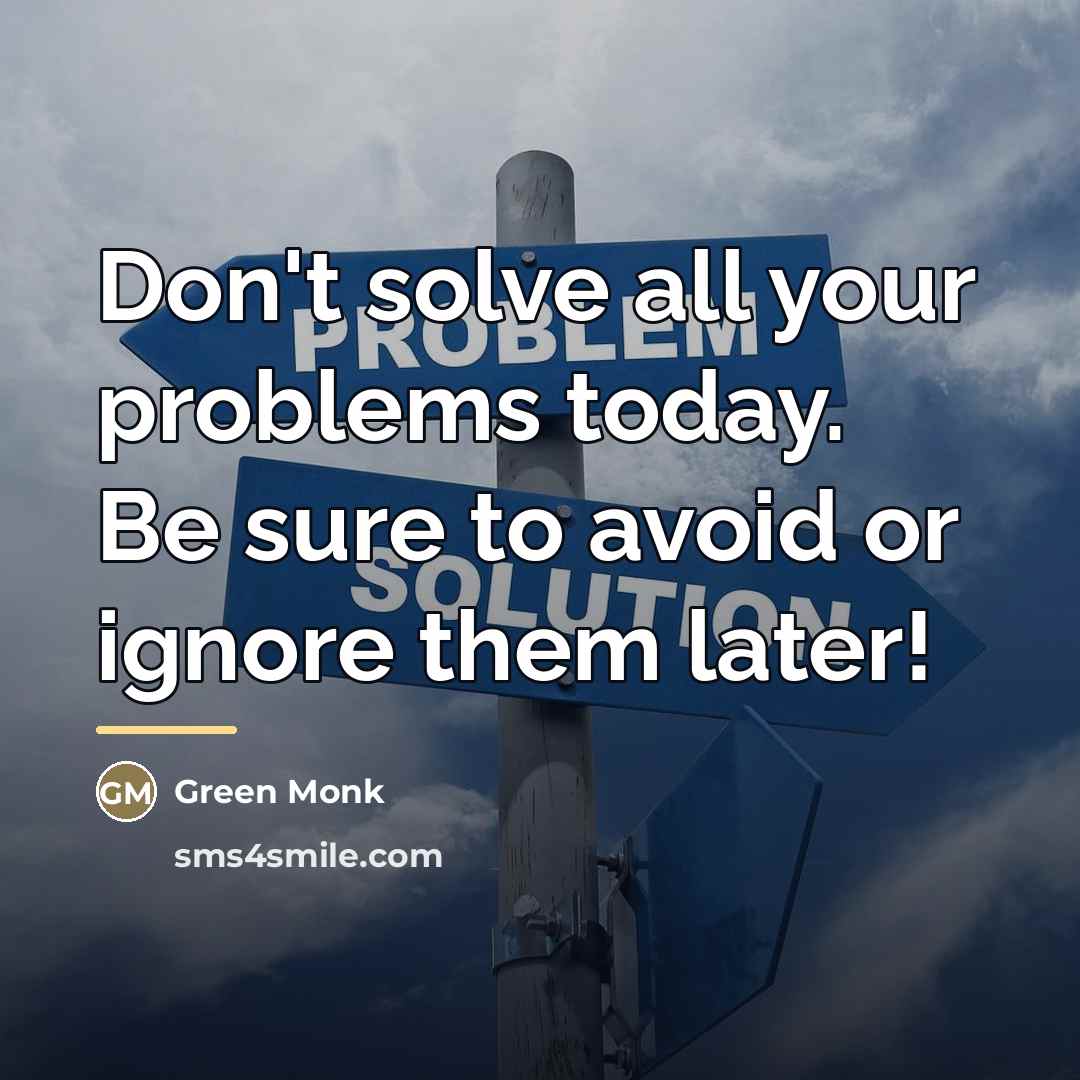“Don't solve all your problems today. Be sure to avoid…” quote by Green Monk