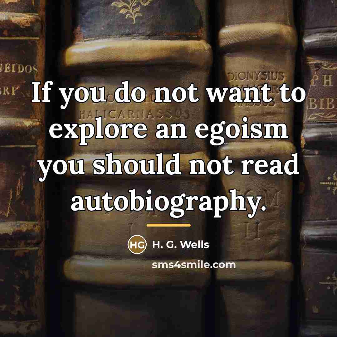 “If you do not want to explore an egoism you…” quote by H. G. Wells