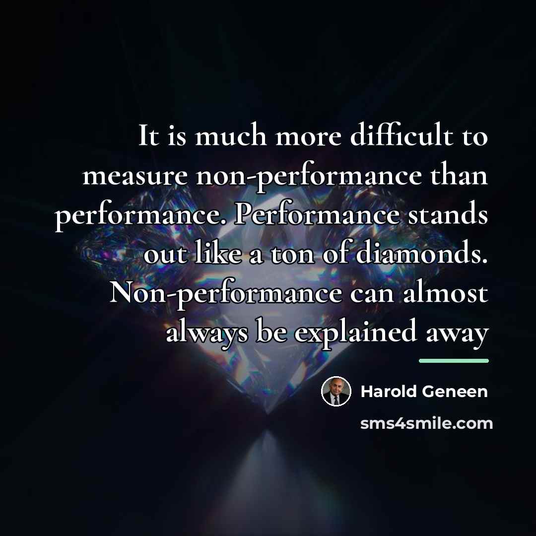 “It is much more difficult to measure non-performance than performance.…” quote by Harold Geneen