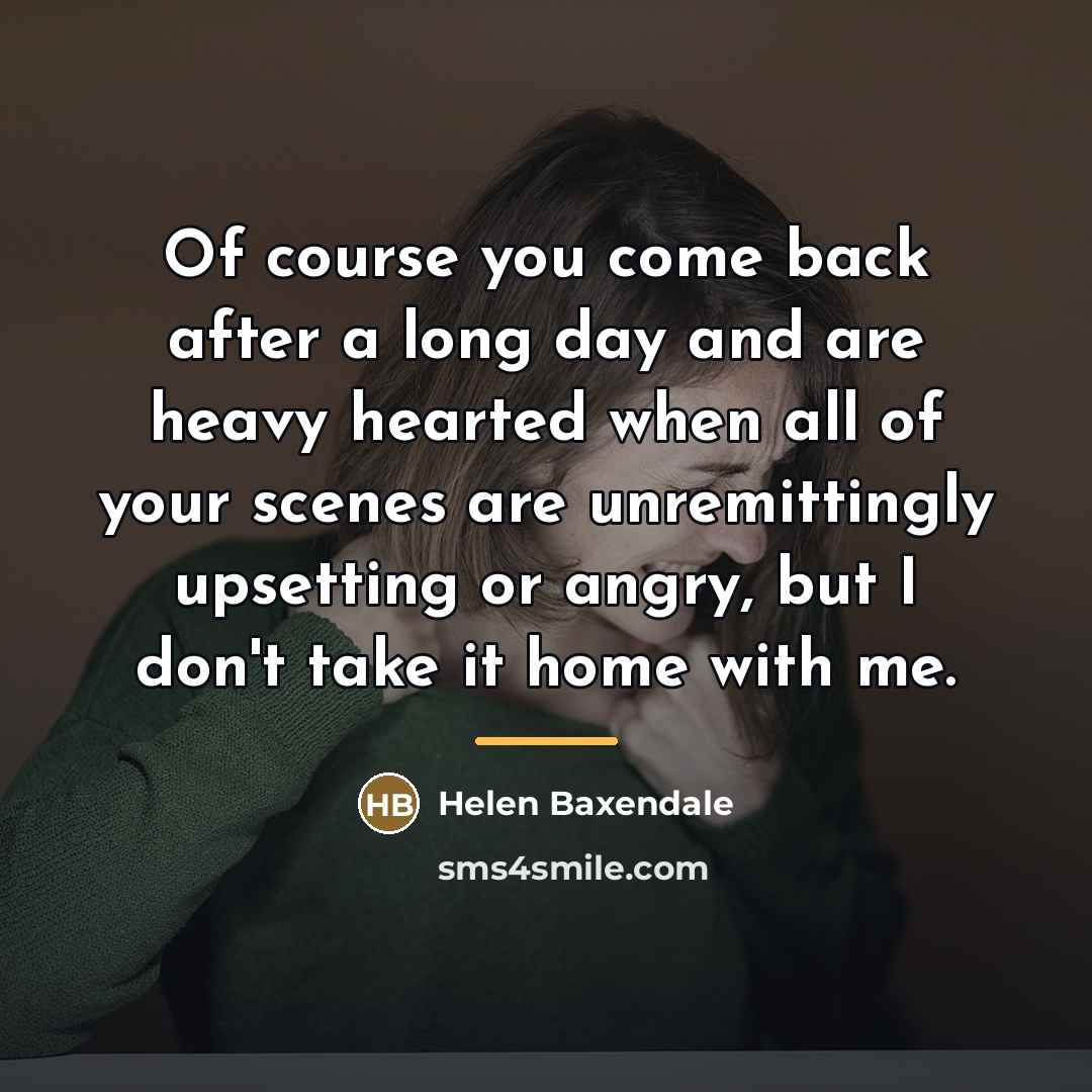 “Of course you come back after a long day and…” quote by Helen Baxendale