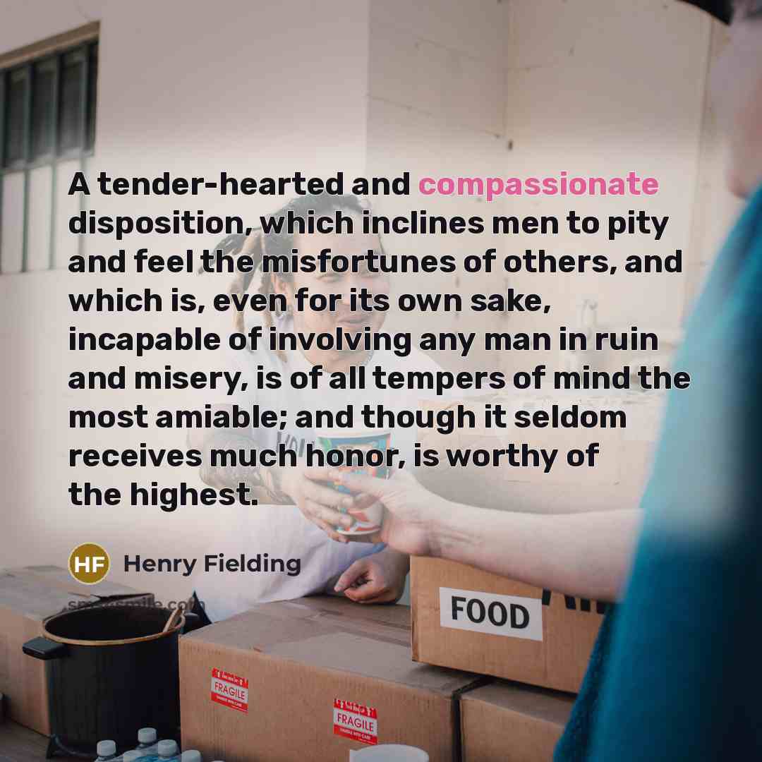 “A tender-hearted and compassionate disposition, which inclines men to pity…” quote by Henry Fielding