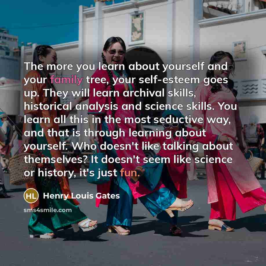 “The more you learn about yourself and your family tree,…” quote by Henry Louis Gates