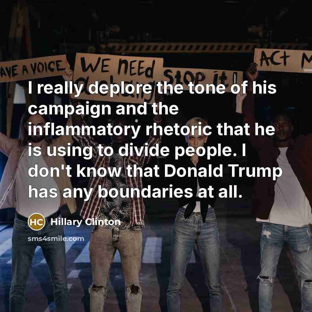 “I really deplore the tone of his campaign and the…” quote by Hillary Clinton