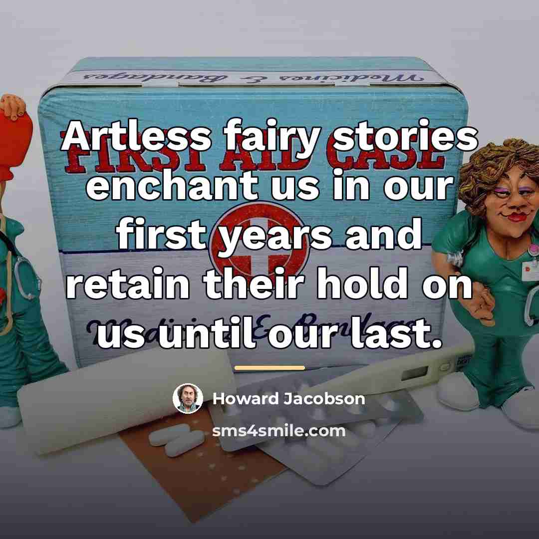 “Artless fairy stories enchant us in our first years and…” quote by Howard Jacobson