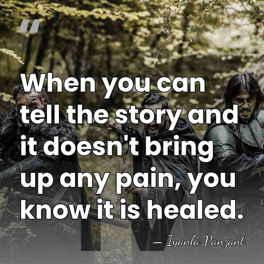 When you can tell the story and it doesn't bring up any&hellip; - Iyanla Vanzant