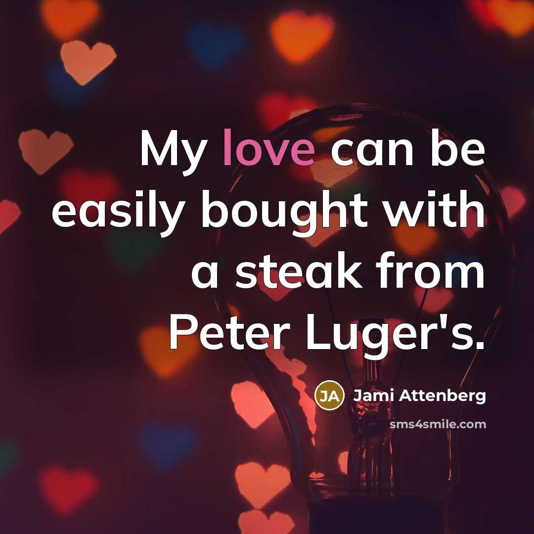 “My love can be easily bought with a steak from…” quote by Jami Attenberg