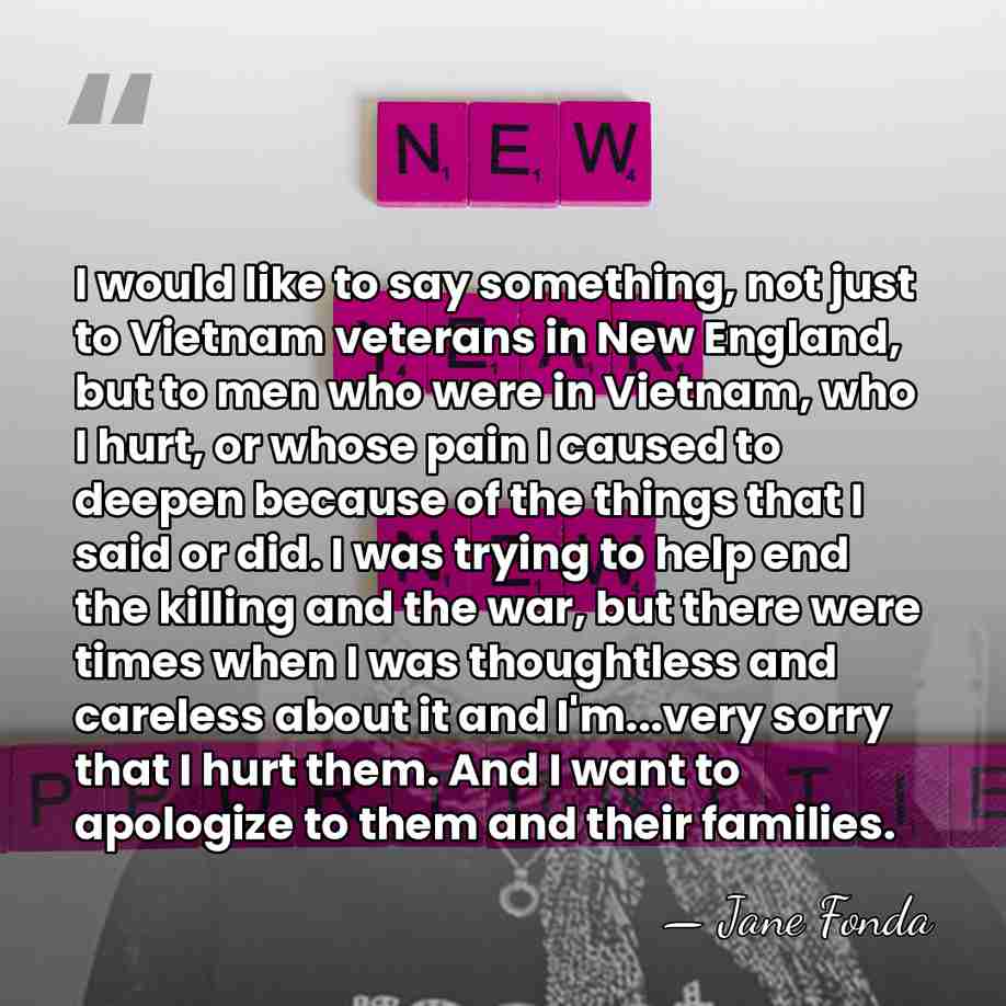 I would like to say something, not just to Vietnam veterans in&hellip; - Jane Fonda