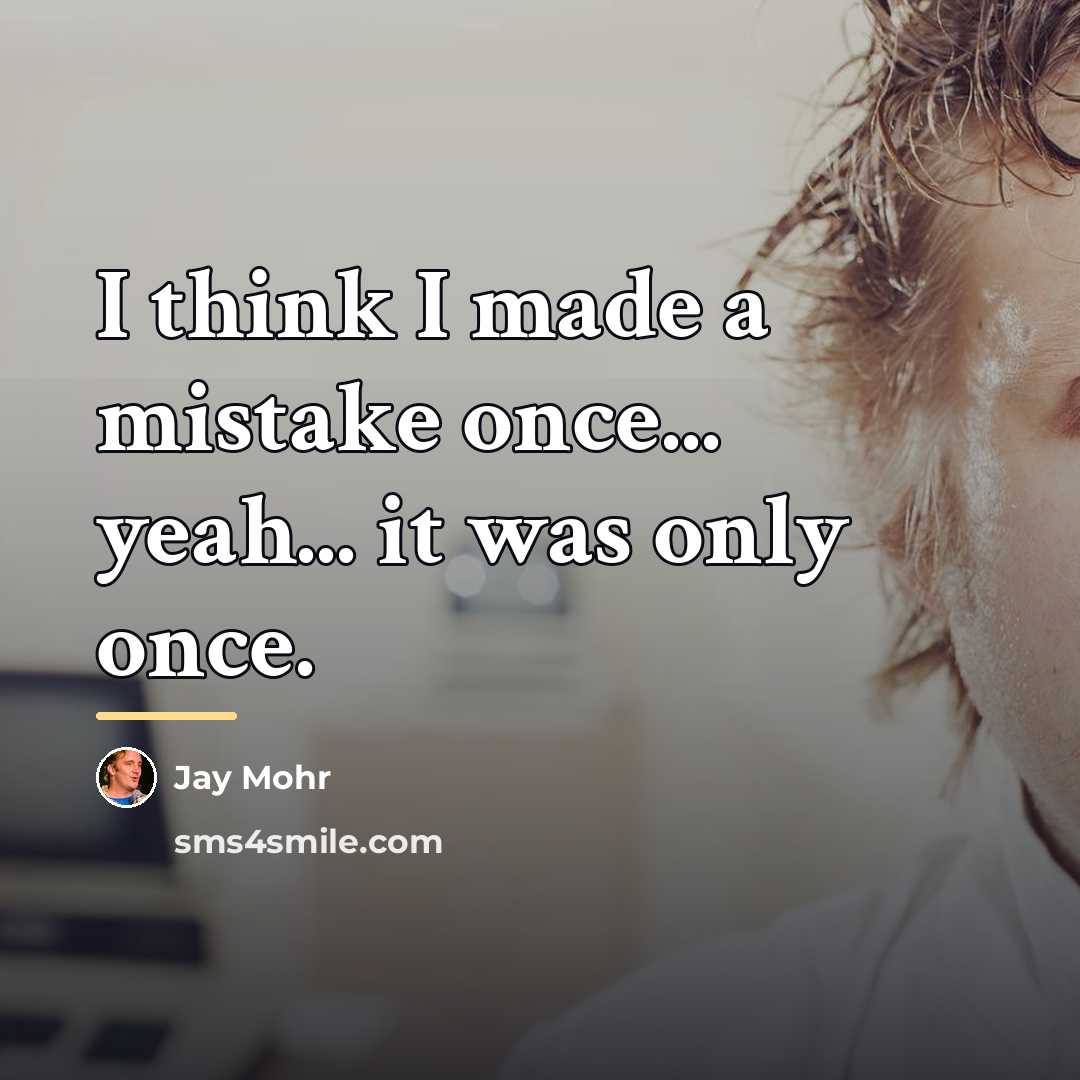 “I think I made a mistake once... yeah... it was…” quote by Jay Mohr