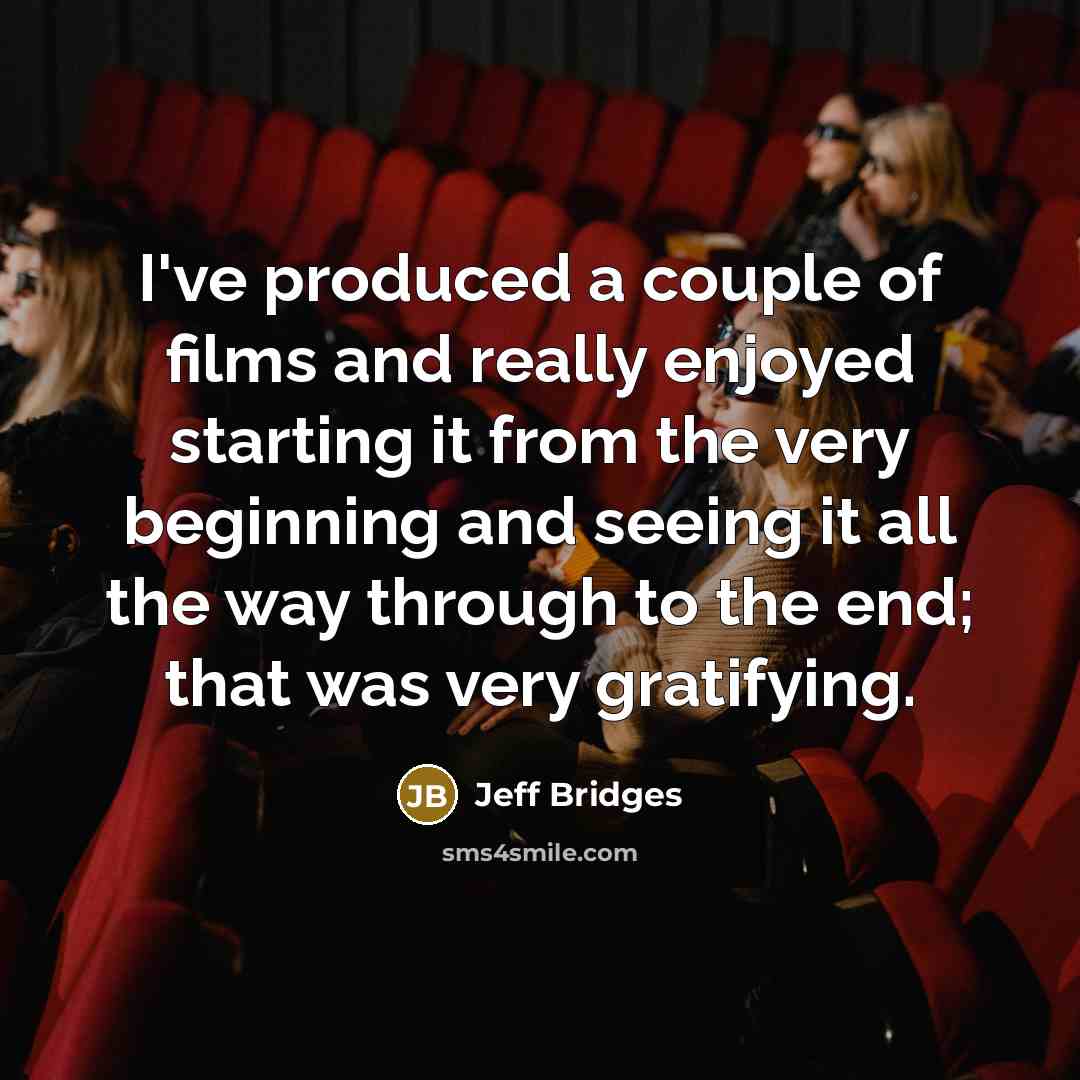 “I've produced a couple of films and really enjoyed starting…” quote by Jeff Bridges