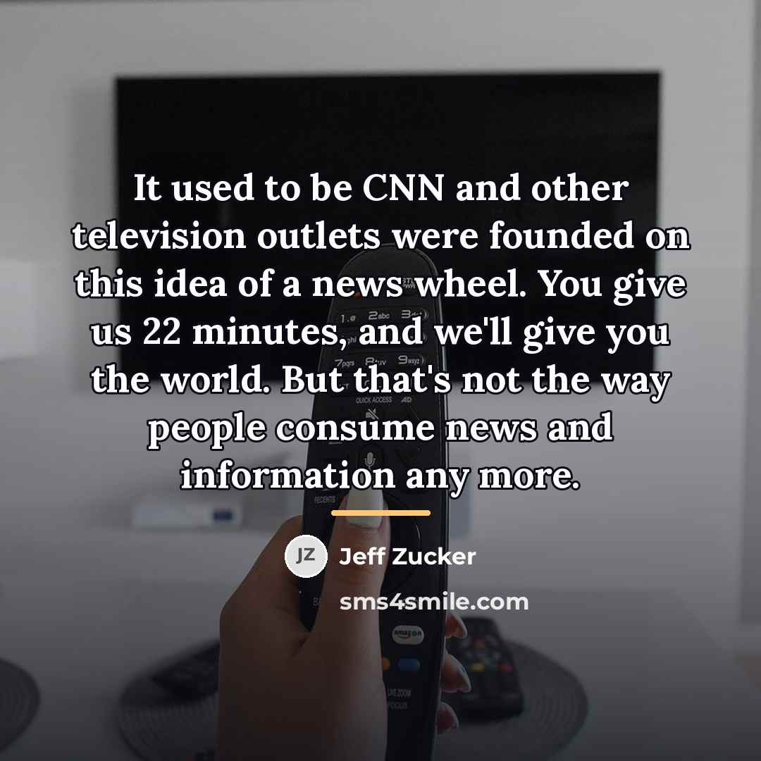 “It used to be CNN and other television outlets were…” quote by Jeff Zucker