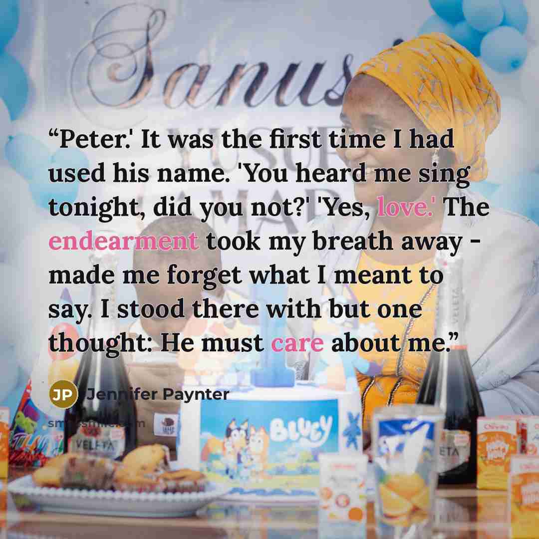 “Peter.' It was the first time I had used his name. 'You heard me sing tonight, did you not?' 'Yes, love.' The endearment took my breath away - made me forget what I meant to say. I stood there with but one thought: He must care about me.” quote by Jennifer Paynter