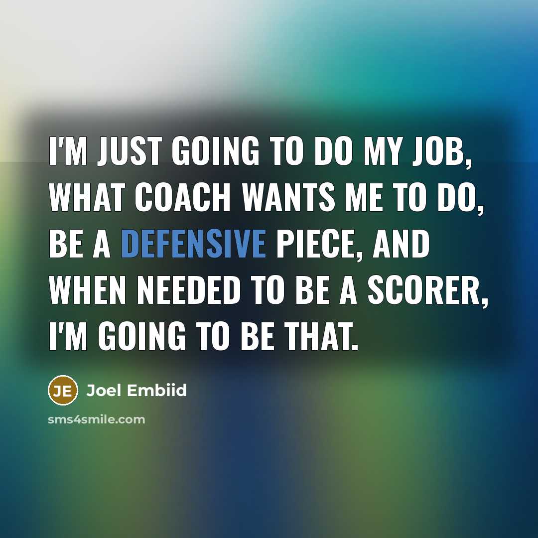 “I'm just going to do my job, what coach wants…” quote by Joel Embiid