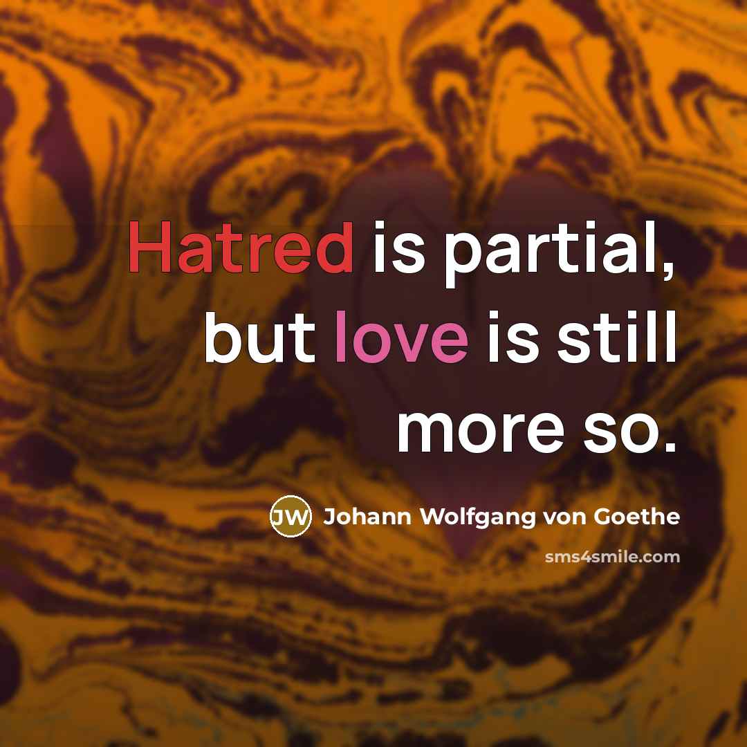 “Hatred is partial, but love is still more so.…” quote by Johann Wolfgang von Goethe