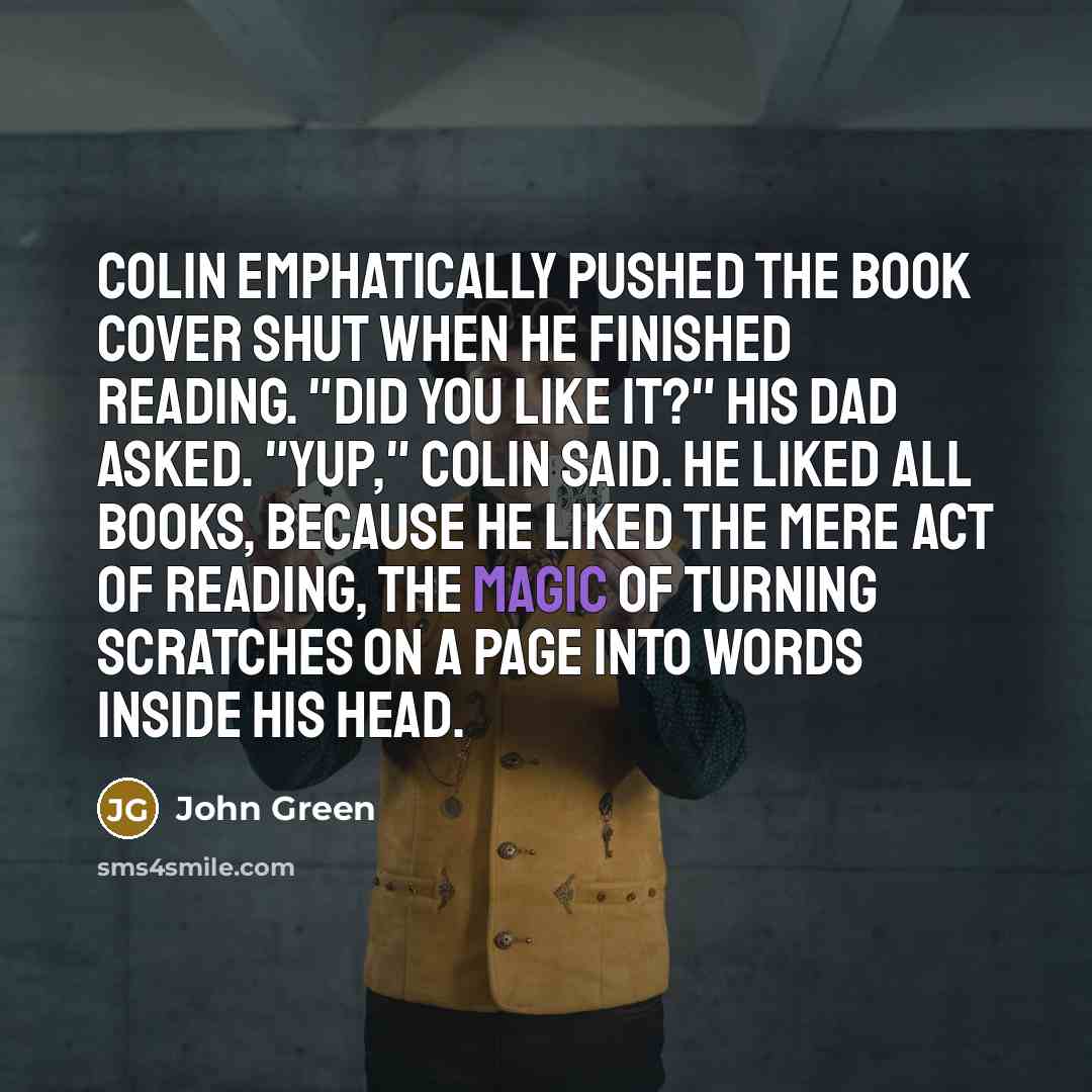 “Colin emphatically pushed the book cover shut when he finished…” quote by John Green