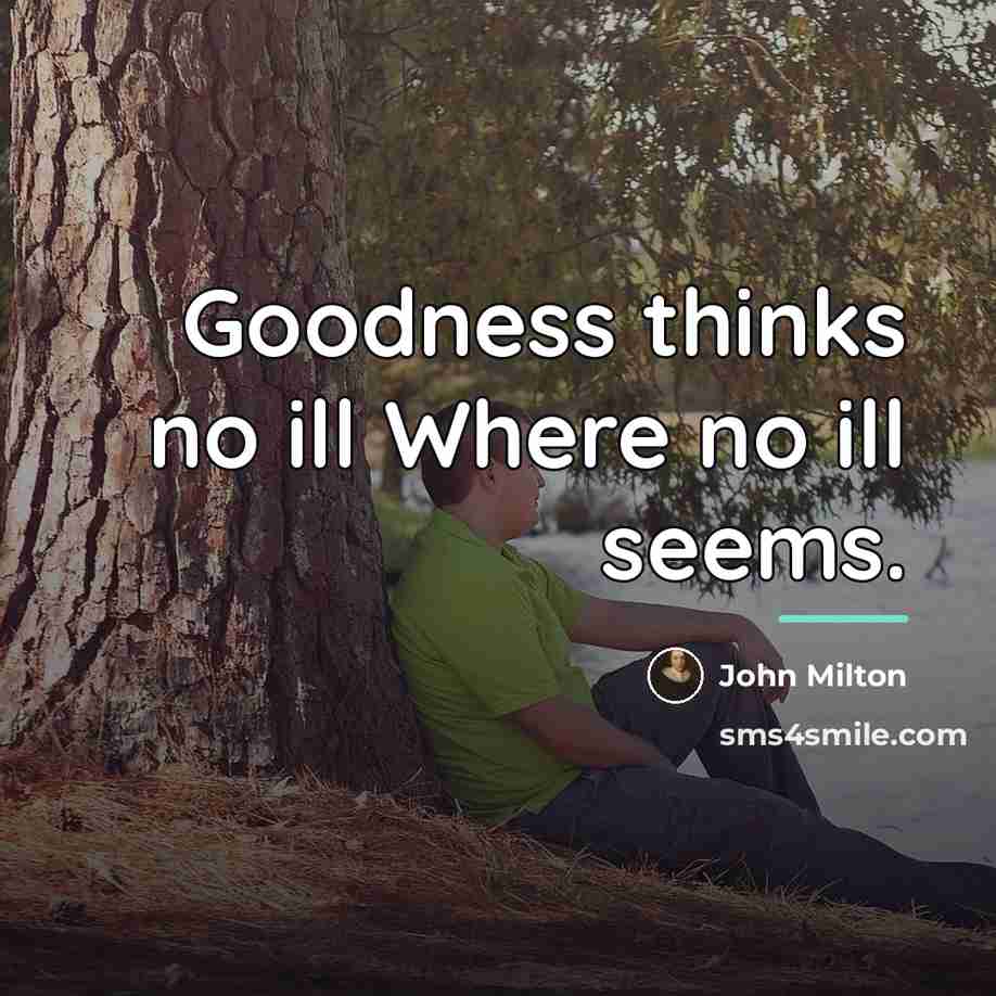 “Goodness thinks no ill Where no ill seems.…” quote by John Milton