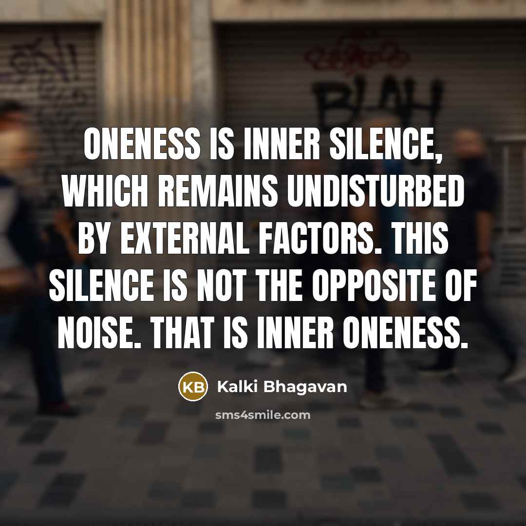 “Oneness is inner silence, which remains undisturbed by external factors.…” quote by Kalki Bhagavan