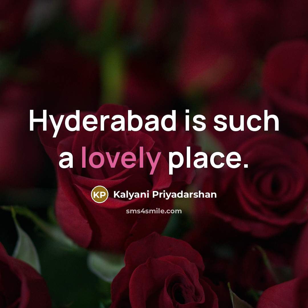 “Hyderabad is such a lovely place.…” quote by Kalyani Priyadarshan