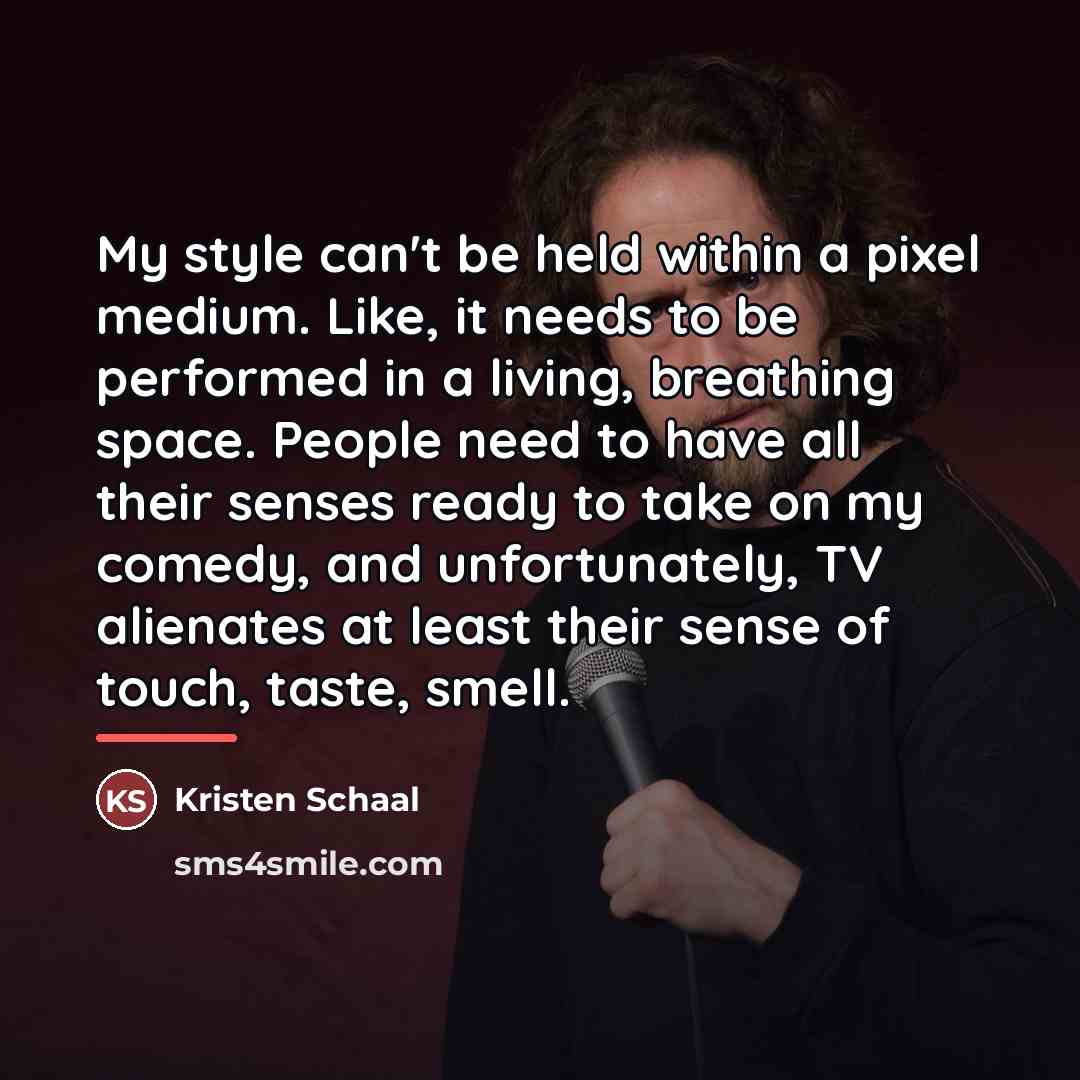 “My style can't be held within a pixel medium. Like,…” quote by Kristen Schaal