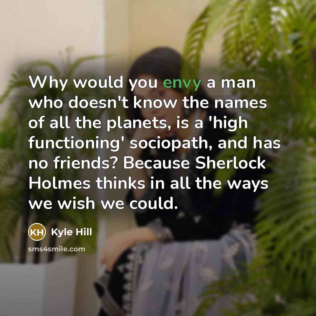 “Why would you envy a man who doesn't know the…” quote by Kyle Hill