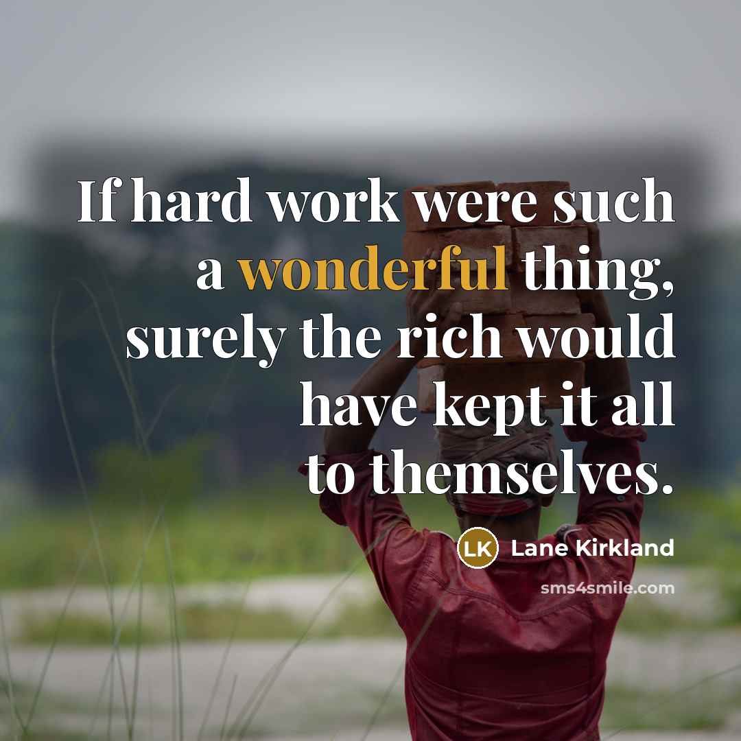 “If hard work were such a wonderful thing, surely the…” quote by Lane Kirkland