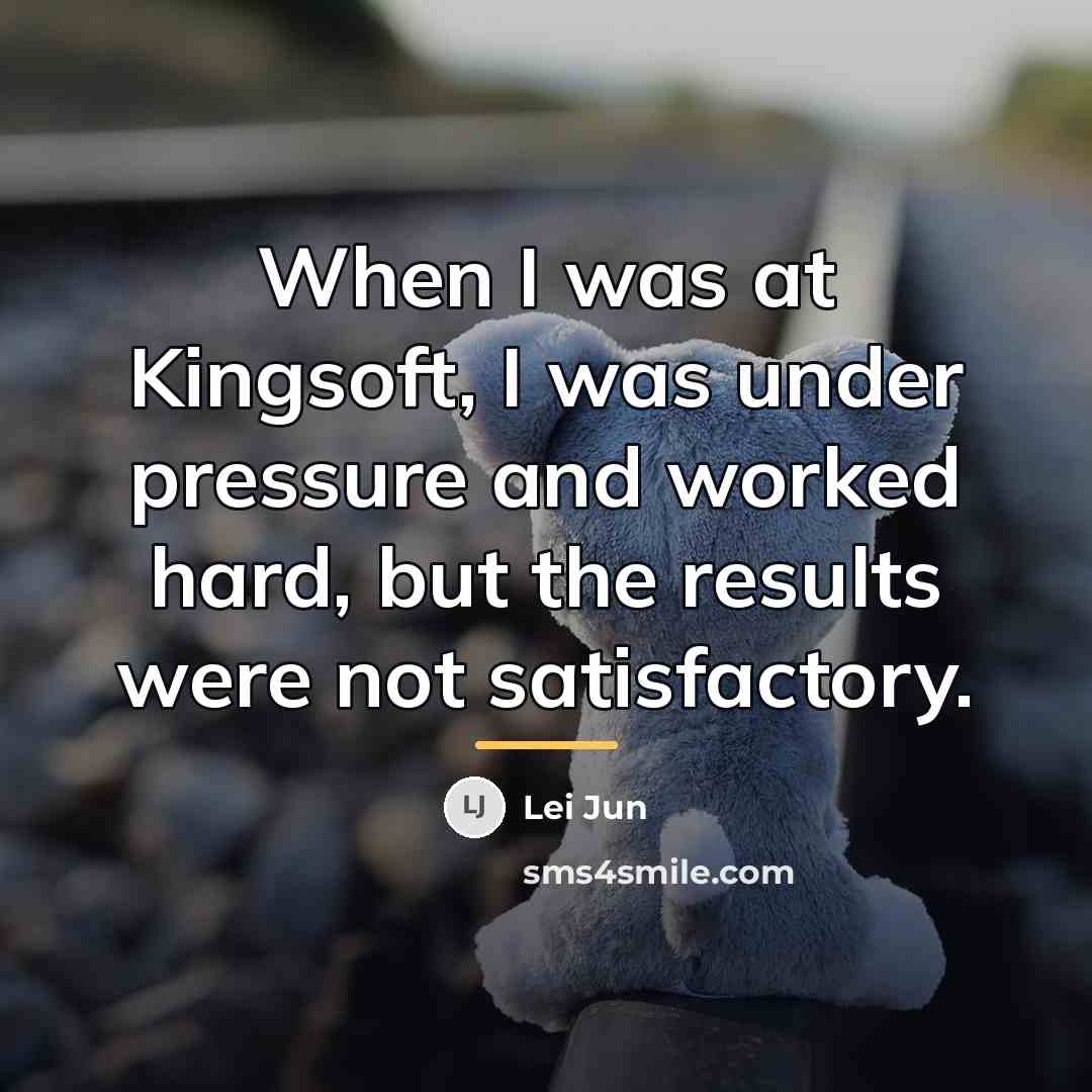 “When I was at Kingsoft, I was under pressure and…” quote by Lei Jun