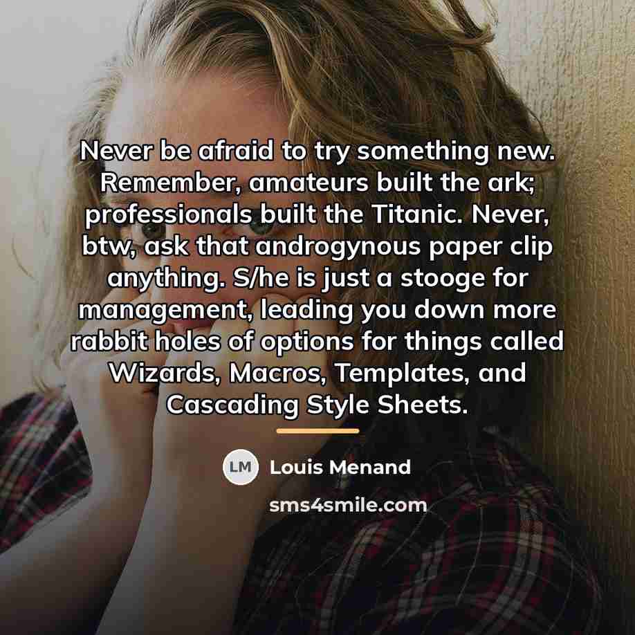 “Never be afraid to try something new. Remember, amateurs built…” quote by Louis Menand
