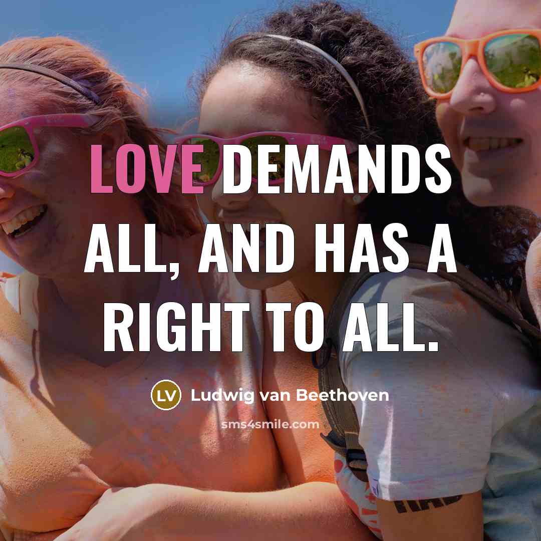 “Love demands all, and has a right to all.…” quote by Ludwig van Beethoven