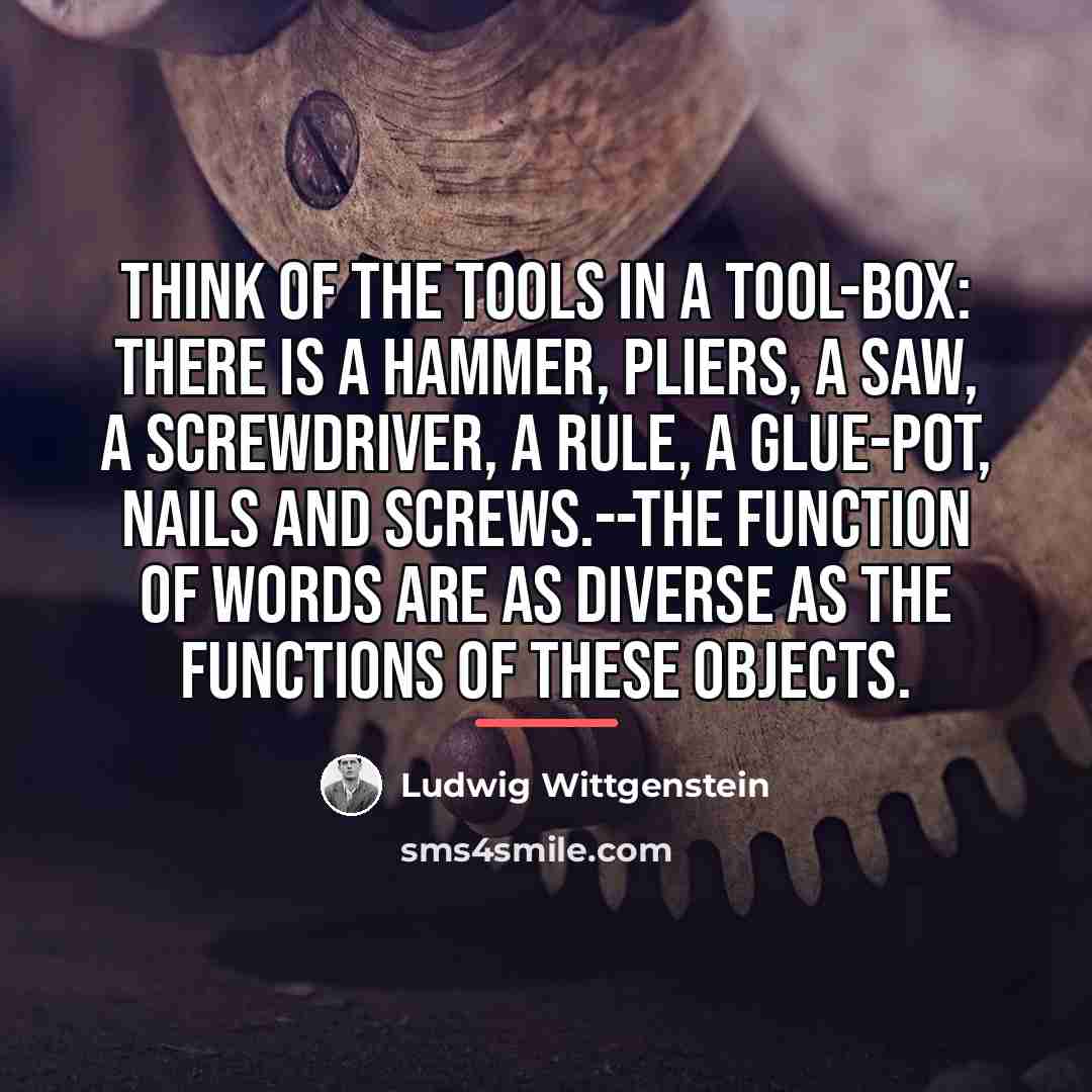 “Think of the tools in a tool-box: there is a…” quote by Ludwig Wittgenstein