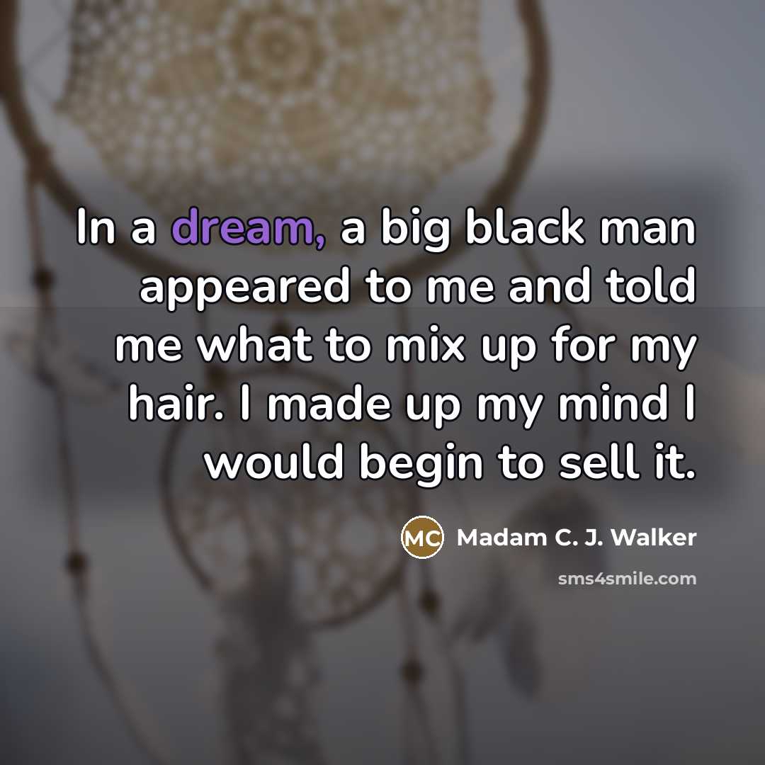 “In a dream, a big black man appeared to me…” quote by Madam C. J. Walker