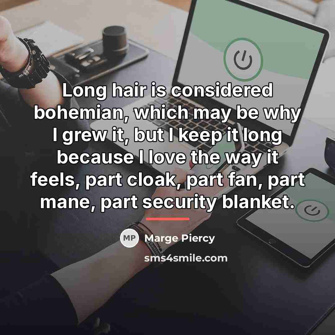“Long hair is considered bohemian, which may be why I…” quote by Marge Piercy