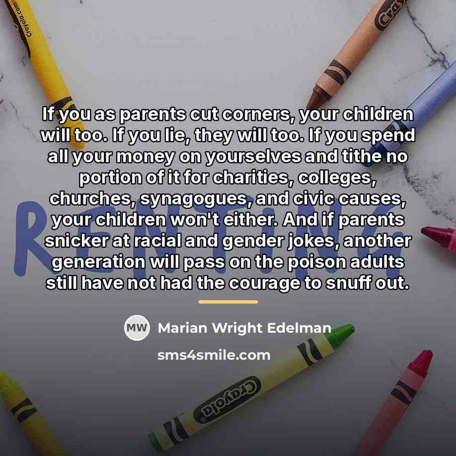 “If you as parents cut corners, your children will too.…” quote by Marian Wright Edelman
