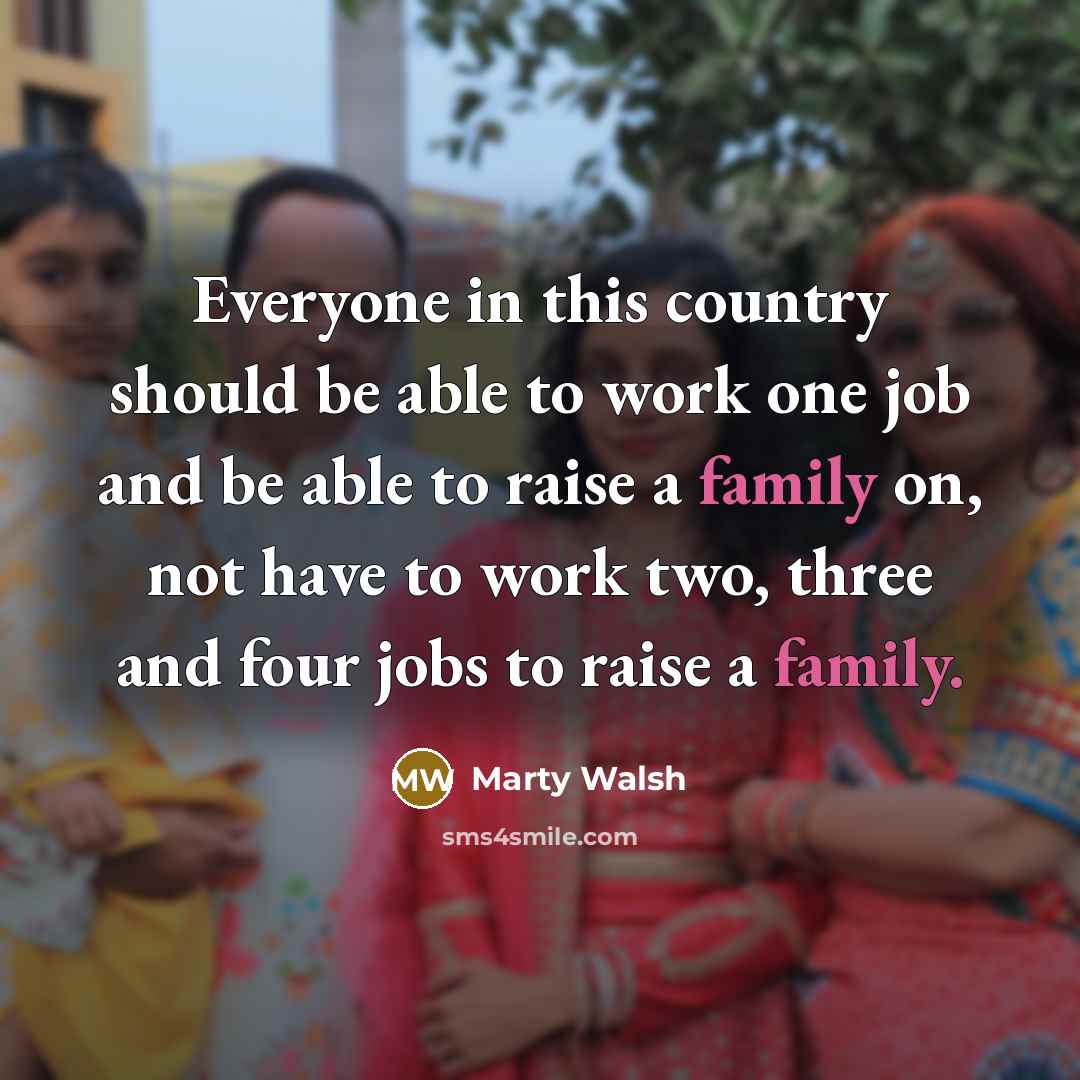 “Everyone in this country should be able to work one…” quote by Marty Walsh