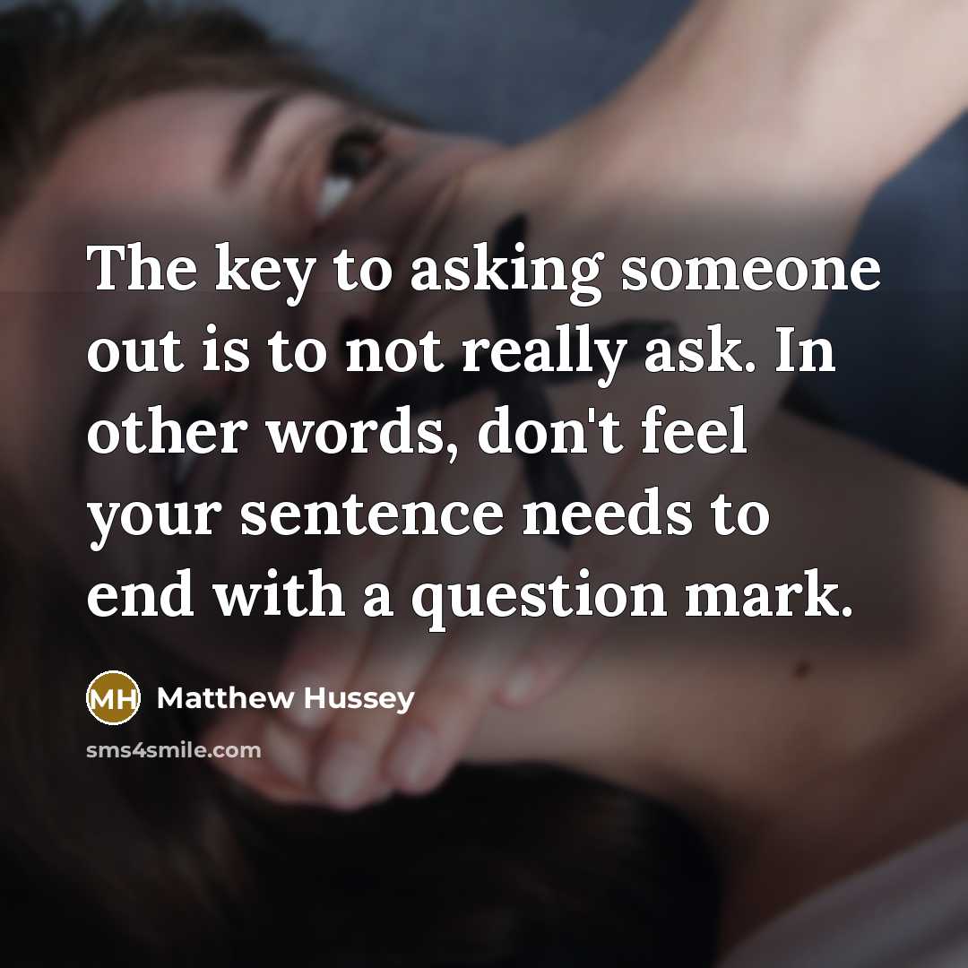“The key to asking someone out is to not really…” quote by Matthew Hussey