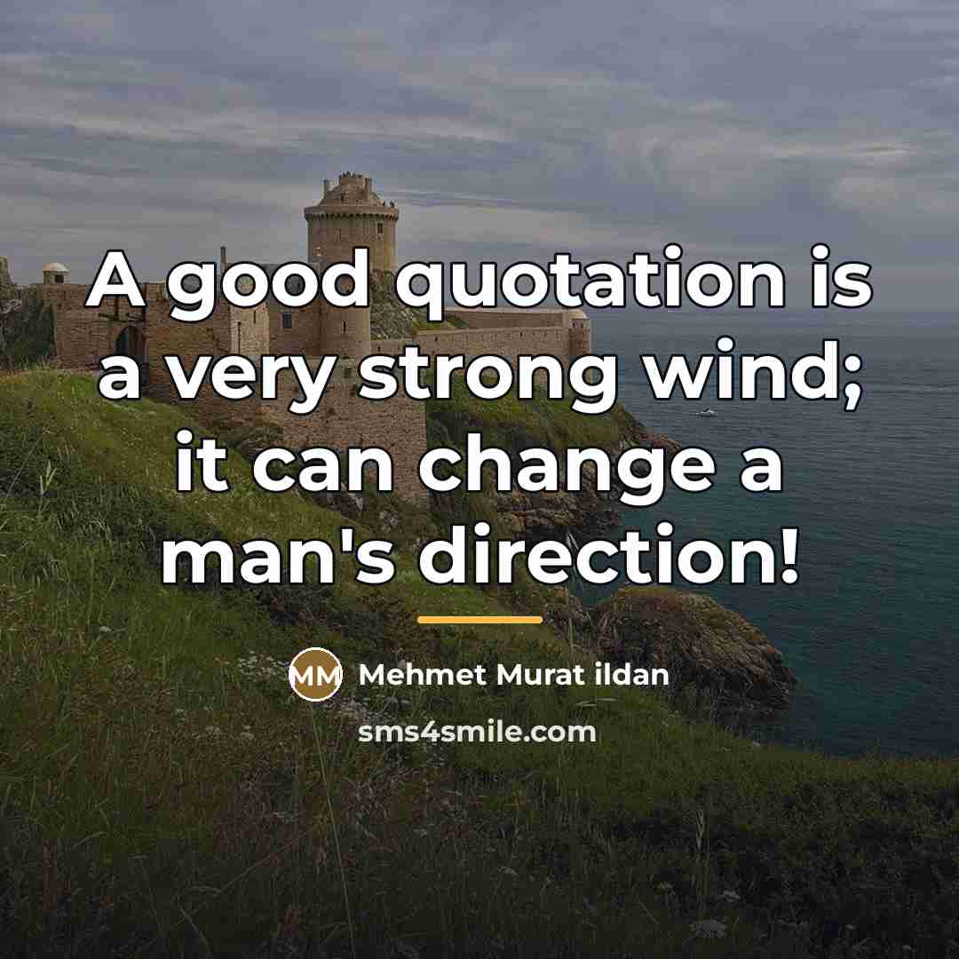 “A good quotation is a very strong wind; it can…” quote by Mehmet Murat Ildan