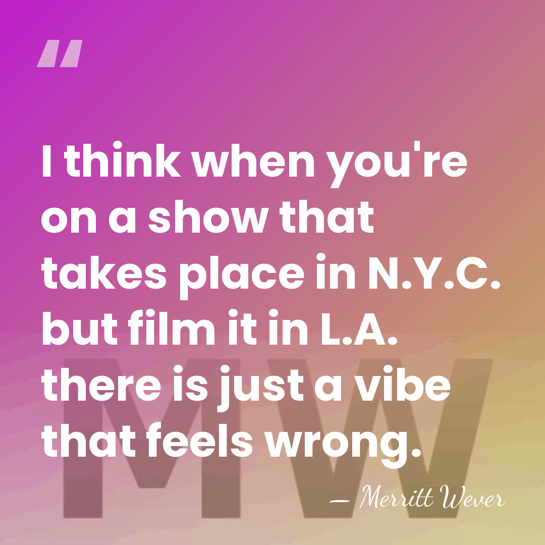 I think when you're on a show that takes place in N.Y.C.&hellip; - Merritt Wever