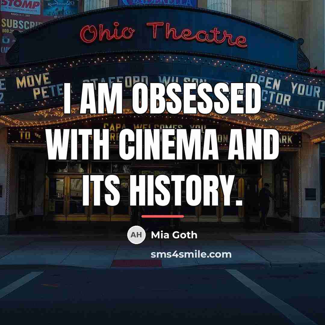 “I am obsessed with cinema and its history.…” quote by Mia Goth