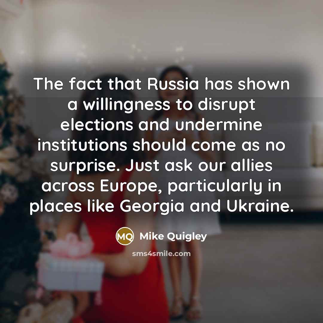 “The fact that Russia has shown a willingness to disrupt…” quote by Mike Quigley