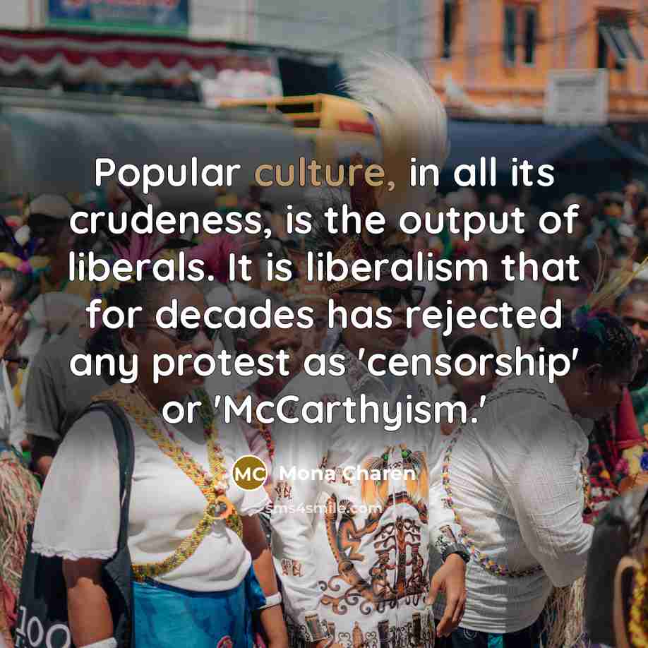 “Popular culture, in all its crudeness, is the output of…” quote by Mona Charen