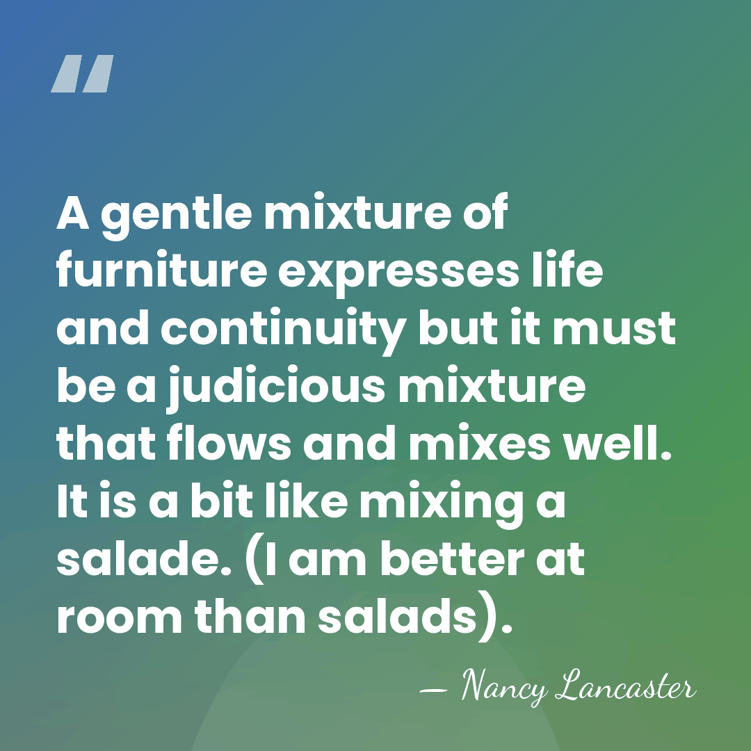 A gentle mixture of furniture expresses life and continuity but it must&hellip; - Nancy Lancaster