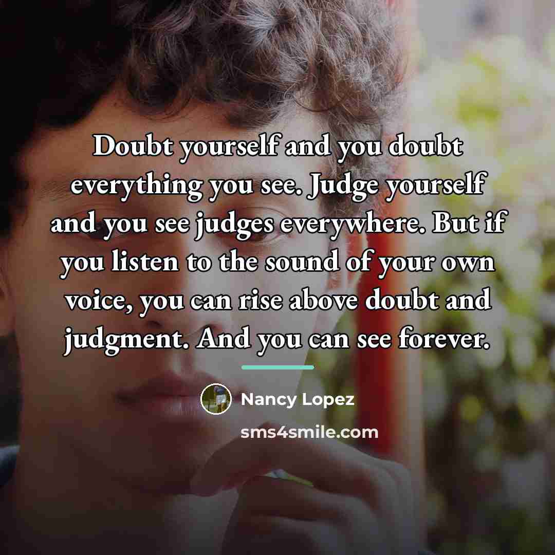 “Doubt yourself and you doubt everything you see. Judge yourself…” quote by Edmund Hoyle