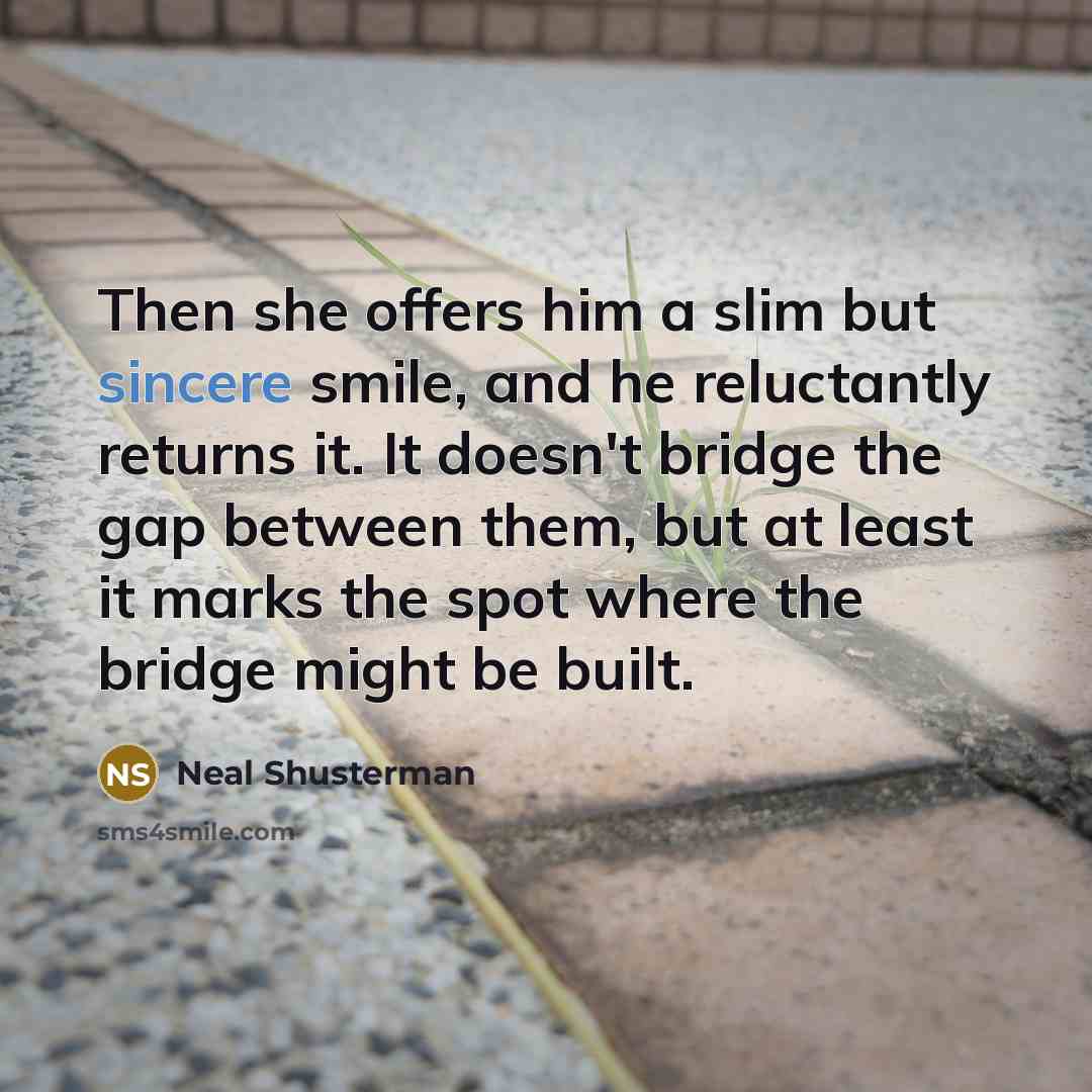 “Then she offers him a slim but sincere smile, and…” quote by Neal Shusterman