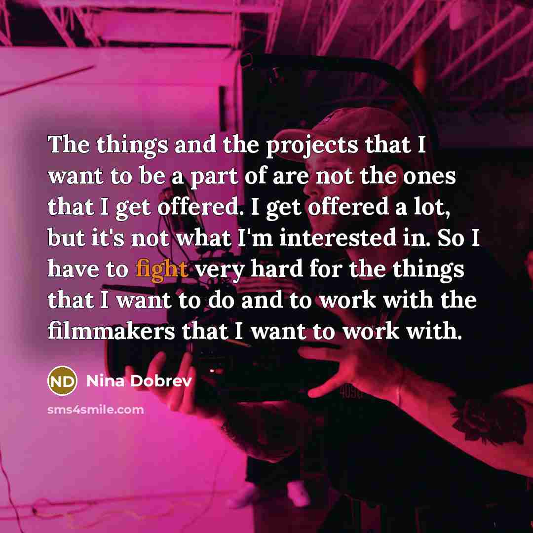 “The things and the projects that I want to be…” quote by Nina Dobrev