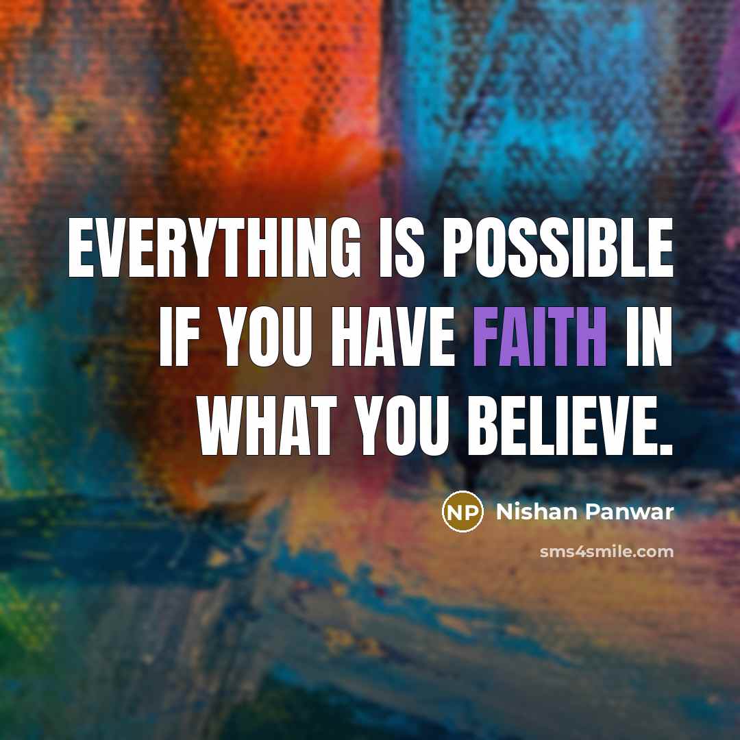 “Everything is possible if you have faith in what you…” quote by Nishan Panwar